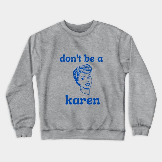 Don't Be A Karen Crewneck Sweatshirt by Hoydens R Us